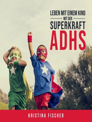cover image of Leben mit einem Kind mit der Superkraft ADHS